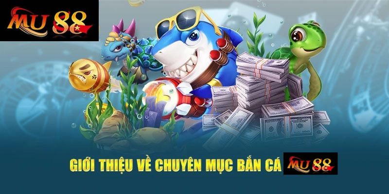 Bắn Cá MU88 là gì?