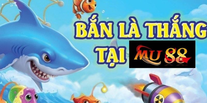 Những tựa game đang thu hút đông đảo người chơi tại sảnh bắn cá MU88