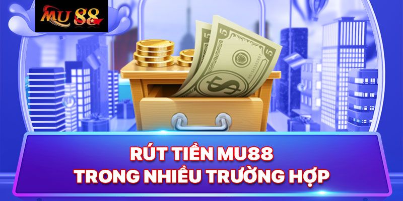 Các Phương Thức Rút Tiền MU88